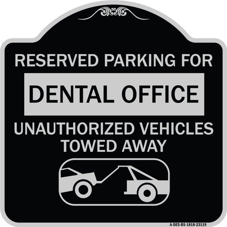 SIGNMISSION Reserved Parking for Dental Office Unauthorized Vehicles Towed Away Alum, 18" x 18", BS-1818-23119 A-DES-BS-1818-23119